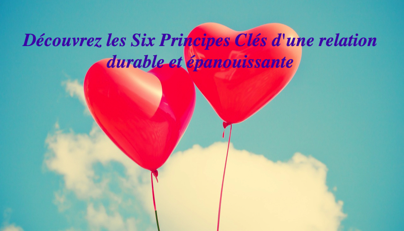 Découvrez les Six Principes Clés d'une relation durable et épanouissante 1 Découvrez les Six Principes Clés d'une relation durable et épanouissante Decouvrez les Six Principes Cles dune relation durable et epanouissante Découvrez les Six Principes Clés d'une relation durable et épanouissante
