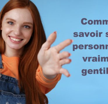 personne gentille Comment savoir si une personne est vraiment gentille ?