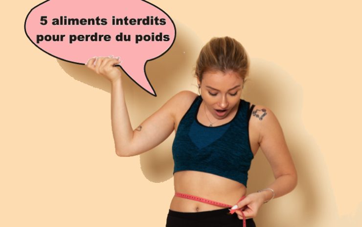 les 5 aliments a eviter pour maigrir Quels sont les 5 aliments interdits pour perdre du poids ?