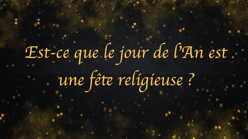 Est-ce que le jour de l'An est une fête religieuse ? 1 Est-ce que le jour de l'An est une fête religieuse ? nouvel an fete religieuse Est-ce que le jour de l'An est une fête religieuse ?