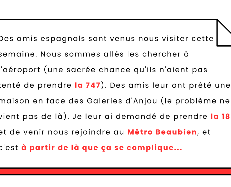 Des amis espagnols sont venus nous visiter cette semaine. Nous sommes alles les chercher a laeroport une sacree chance quils naient pas tente de prendre la 747. Des amis leur ont prete une ma "J'adore ma ville, mais j'ai honte." : Il exprime sa mauvaise expérience de Montréal et les réactions sont unanimes