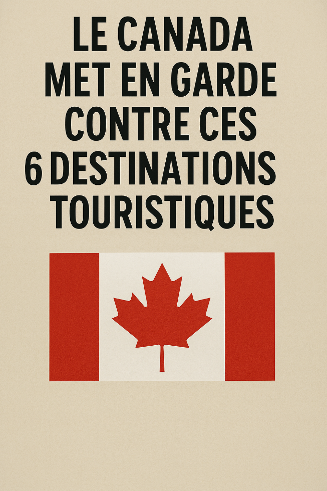 Voyages : le Canada alerte sur 6 destinations à risque, voici ce qu’il faut savoir 2 Voyages : le Canada alerte sur 6 destinations à risque, voici ce qu’il faut savoir Capture decran 2025 08 15 074008 Voyages : le Canada alerte sur 6 destinations à risque, voici ce qu’il faut savoir