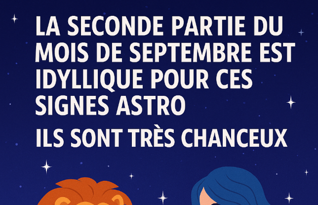 « La seconde partie du mois de septembre est idyllique pour ces signes astro » : ils sont très chanceux 1 « La seconde partie du mois de septembre est idyllique pour ces signes astro » : ils sont très chanceux Capture decran 2025 09 11 061041 « La seconde partie du mois de septembre est idyllique pour ces signes astro » : ils sont très chanceux