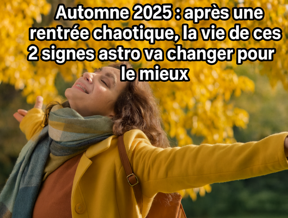 Automne 2025 : après une rentrée chaotique, deux signes du zodiaque voient enfin le soleil se lever 1 Automne 2025 : après une rentrée chaotique, deux signes du zodiaque voient enfin le soleil se lever Capture decran 2025 09 14 043334 Automne 2025 : après une rentrée chaotique, deux signes du zodiaque voient enfin le soleil se lever