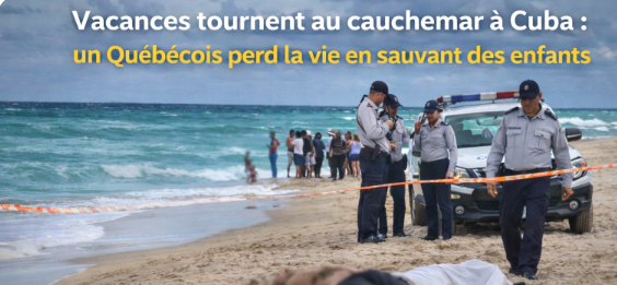 Capture decran 2026 02 19 165038 Vacances tournent au cauchemar &agrave; Cuba : un Qu&eacute;b&eacute;cois perd la vie en sauvant des enfants