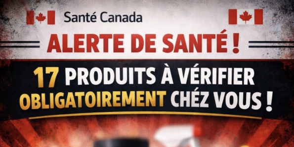 Capture le 2026 02 28 a 09.56.55 e1772269115783 Sant&eacute; Canada lance une alerte sur 17 produits &agrave; v&eacute;rifier obligatoirement chez vous !