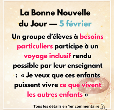 Votre Bonne Nouvelle du Jour 3 Un groupe d&rsquo;&eacute;l&egrave;ves &agrave; besoins particuliers participe &agrave; un voyage inclusif rendu possible par leur enseignant