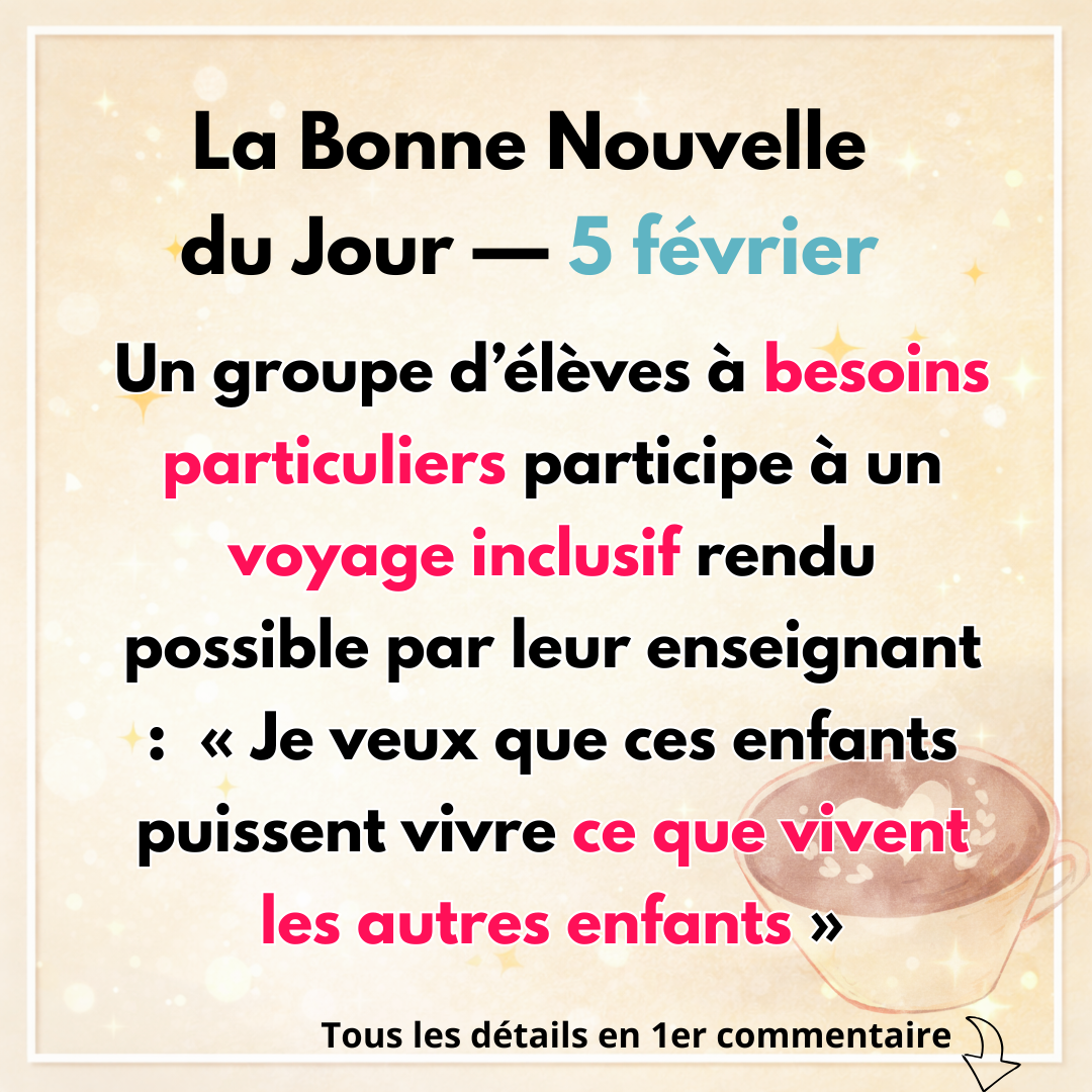 Votre Bonne Nouvelle du Jour 3 Un groupe d&rsquo;&eacute;l&egrave;ves &agrave; besoins particuliers participe &agrave; un voyage inclusif rendu possible par leur enseignant