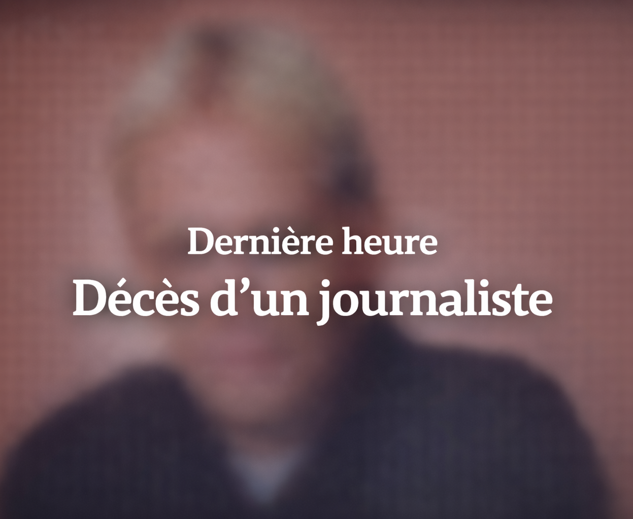 dernierejour e1772146675636 Triste nouvelle : un journaliste est d&eacute;c&eacute;d&eacute;