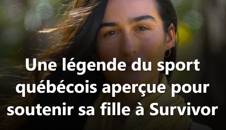 Capture decran 2026 04 07 134139 Une l&eacute;gende du sport qu&eacute;b&eacute;cois aper&ccedil;ue pour soutenir sa fille &agrave; Survivor.